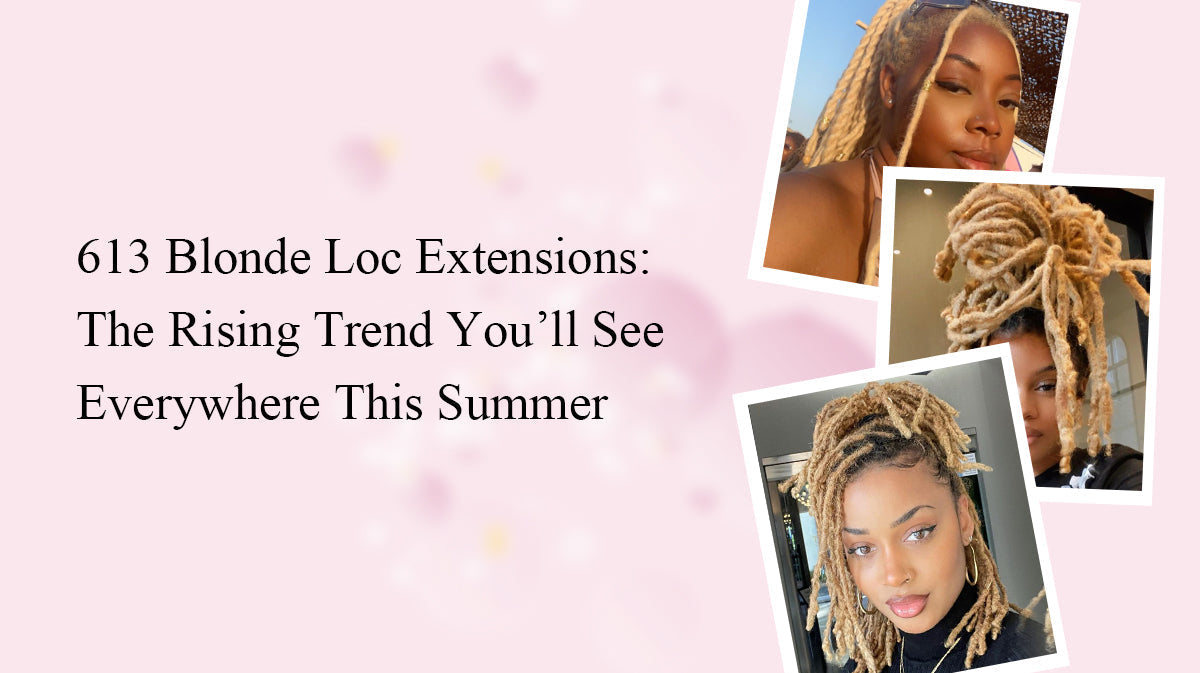613 Blonde Loc Extensions: The Rising Trend You’ll See Everywhere This Summer