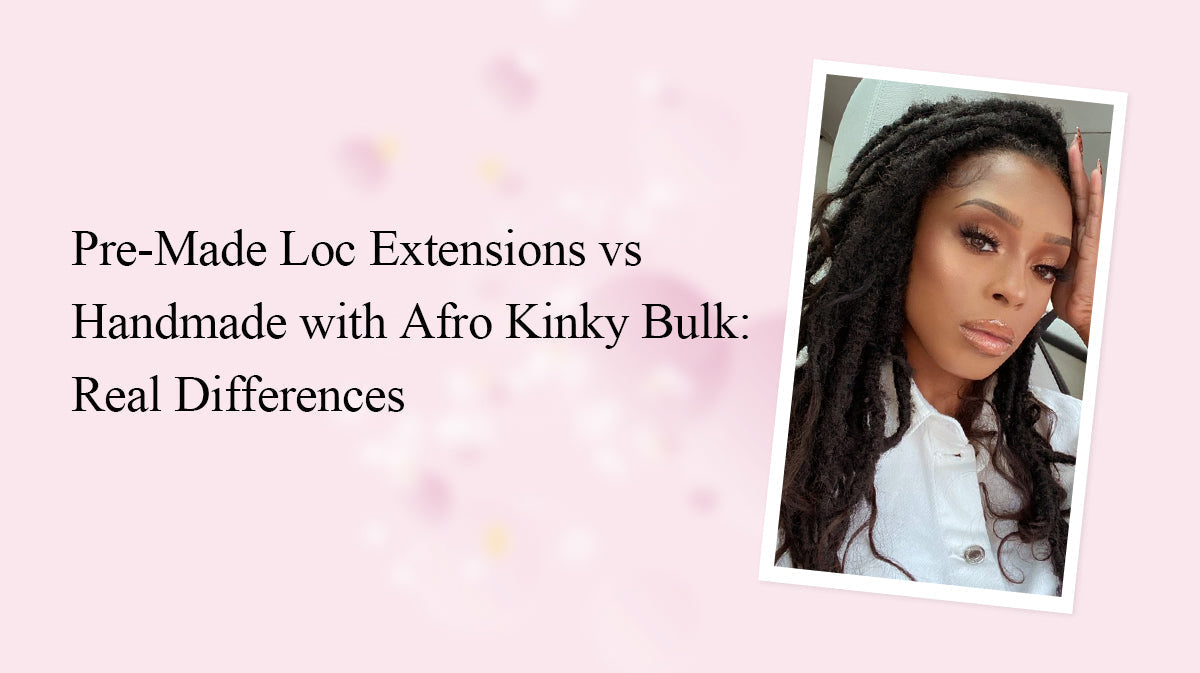 Pre-Made Loc Extensions vs Handmade with Afro Kinky Bulk Real Differences