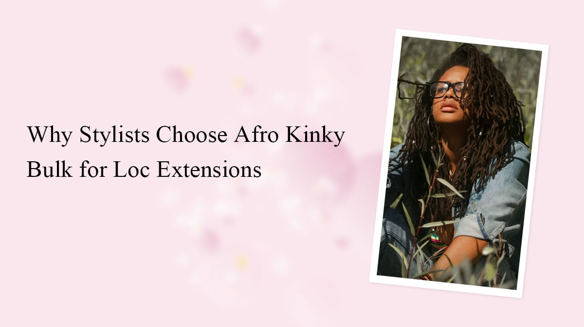 Why Stylists Choose Afro Kinky Bulk for Loc Extensions