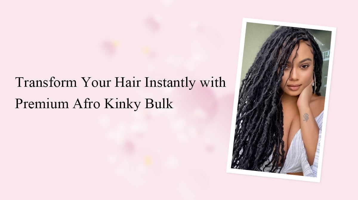 Transform Your Hair Instantly with Premium Afro Kinky Bulk