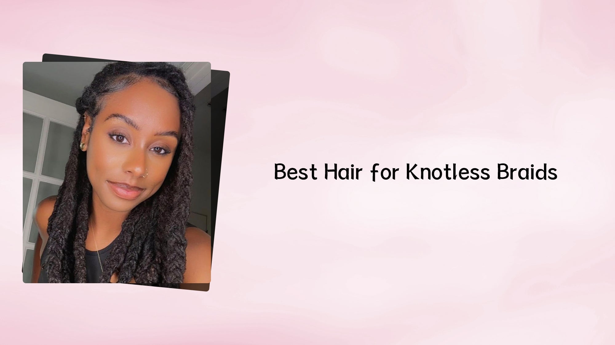 Best Hair for Knotless Braids: How to Choose the Right Hair