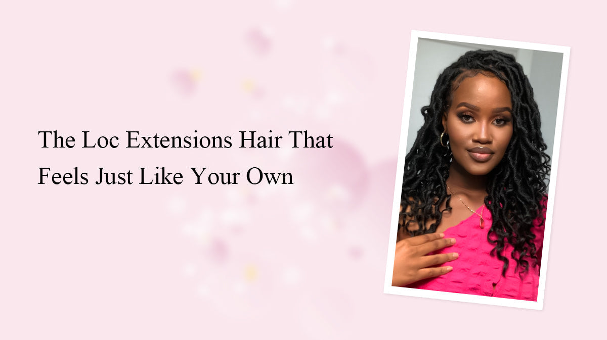 The Loc Extensions Hair That Feels Just Like Your Own
