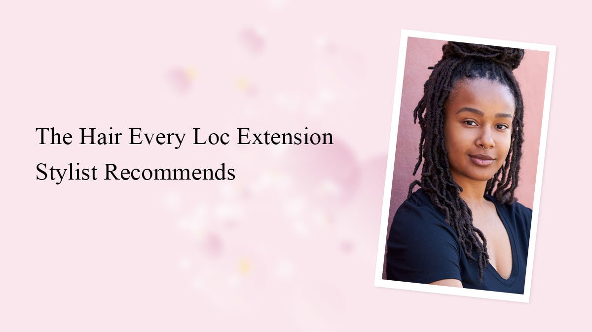 The Hair Every Loc Extension Stylist Recommends