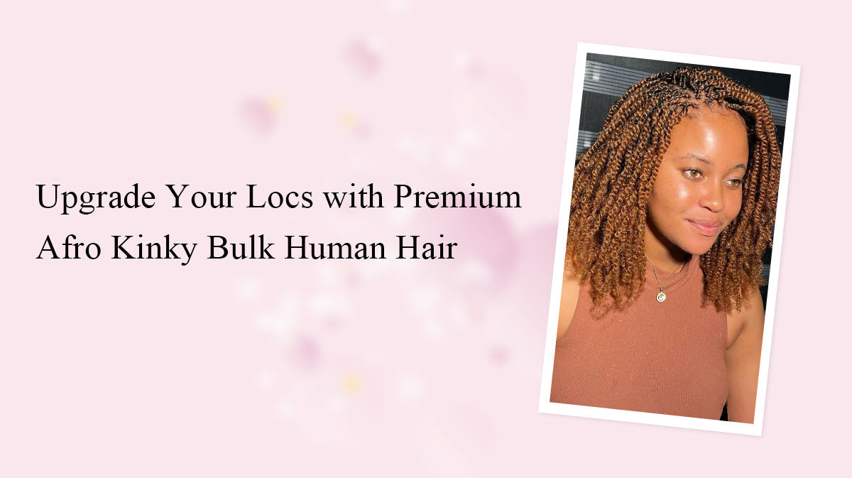 Upgrade Your Locs with Premium Afro Kinky Bulk Human Hair