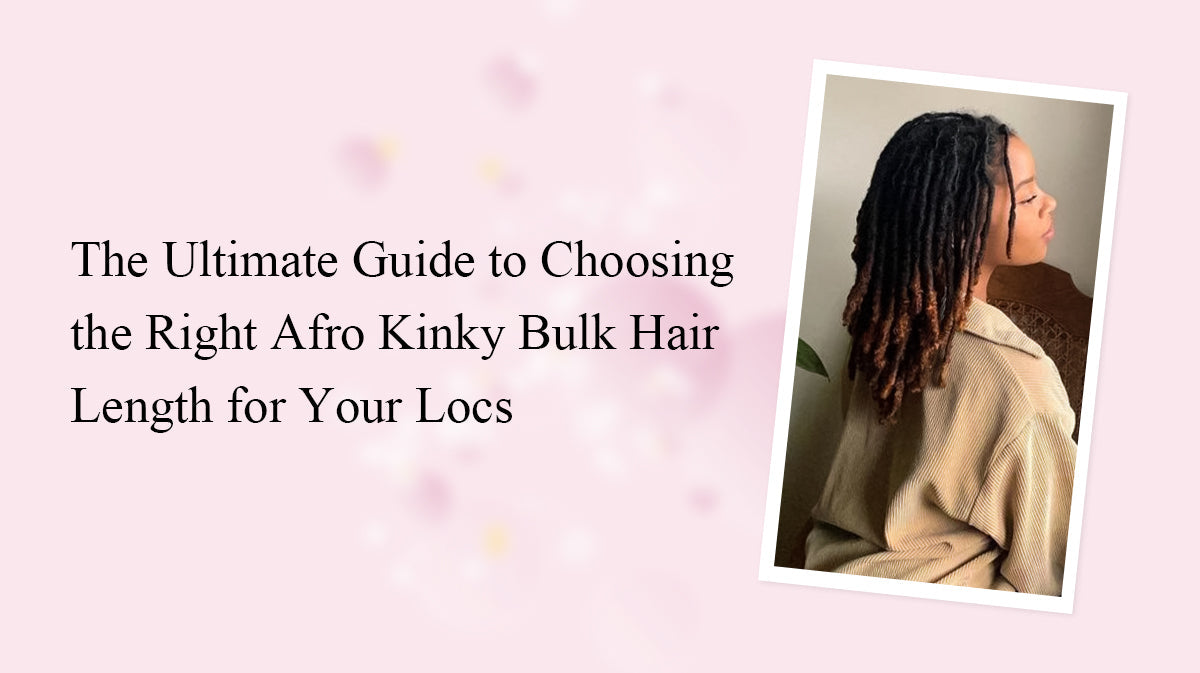 The Ultimate Guide to Choosing the Right Afro Kinky Bulk Hair Length for Your Locs