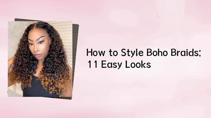 How to Style Boho Braids: 11 Easy Looks