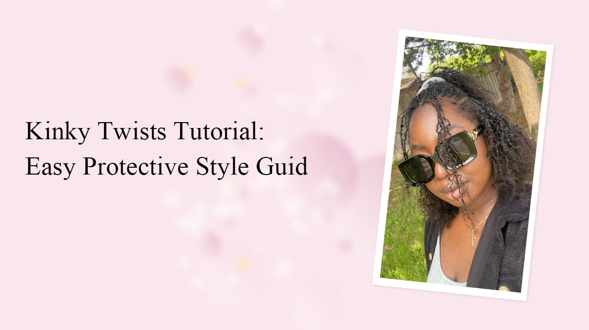 Kinky Twists Tutorial: Easy Protective Style Guide