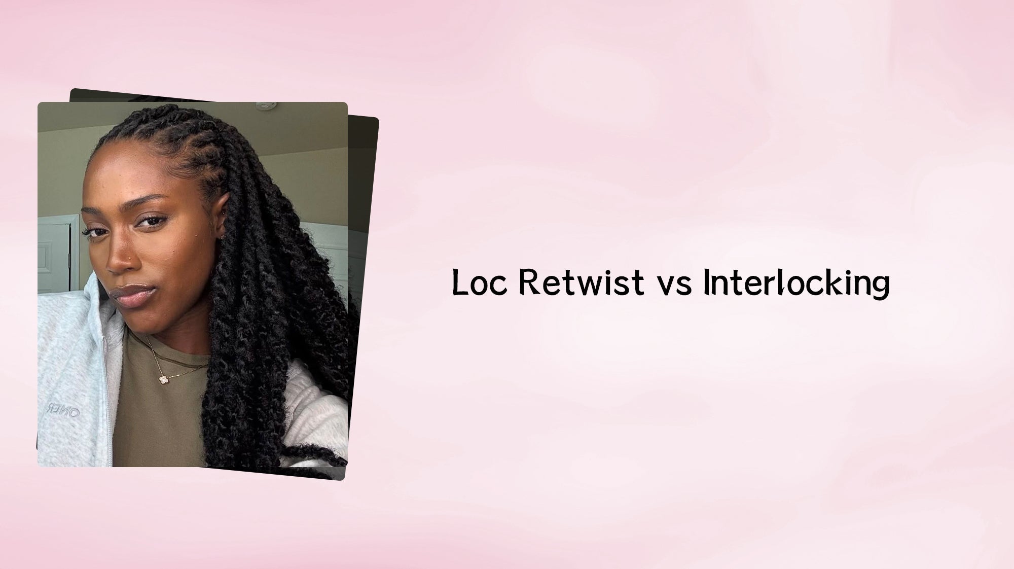 Loc Retwist vs Interlocking: Which Is Better for Your Locs?