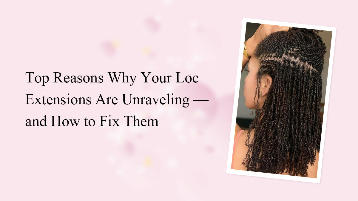 Top Reasons Why Your Loc Extensions Are Unraveling — and How to Fix Them