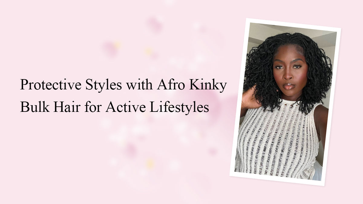 Protective Styles with Afro Kinky Bulk Hair for Active Lifestyles