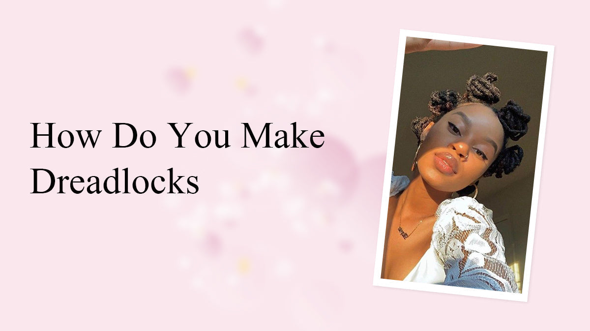 How Do You Make Dreadlocks