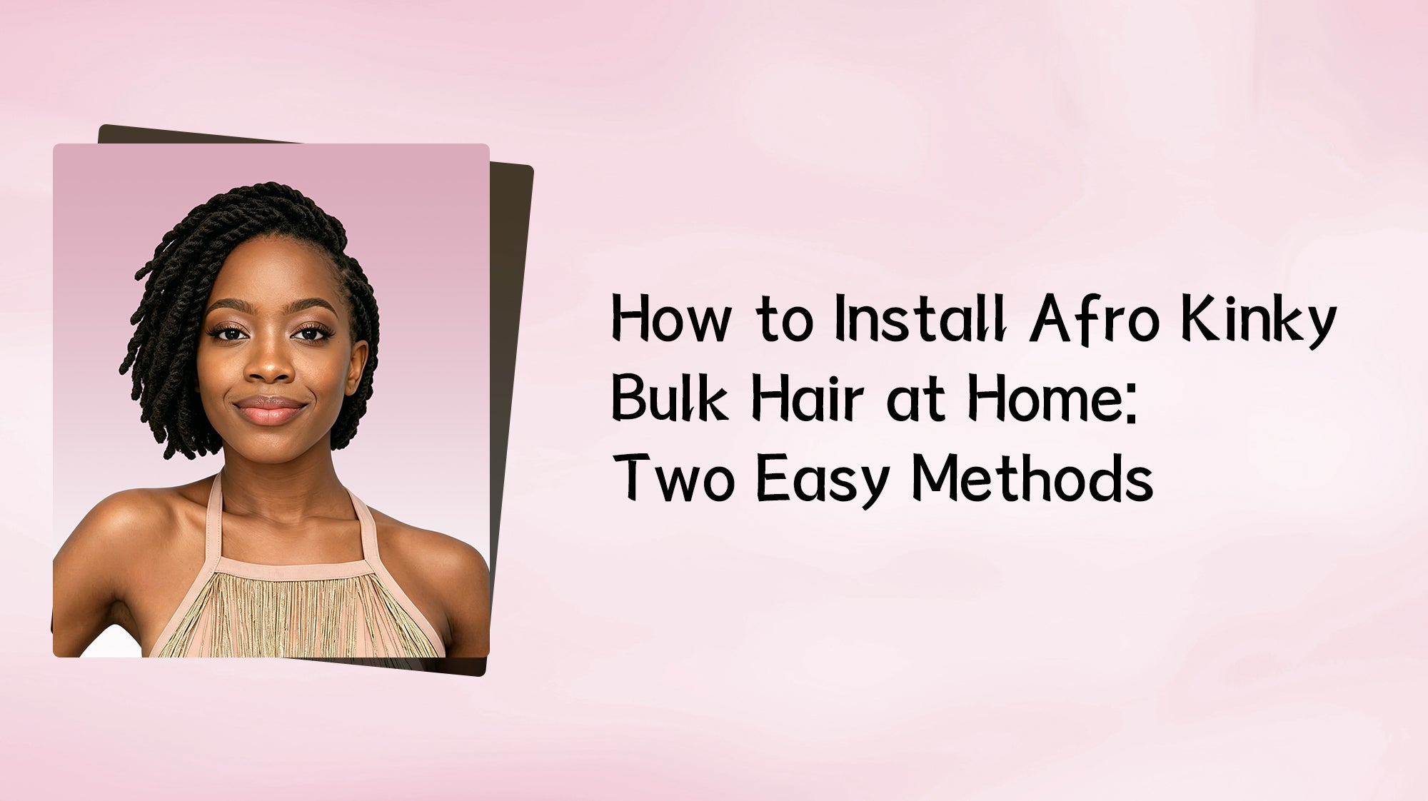 How to Install Afro Kinky Bulk Hair at Home: Two Easy Methods