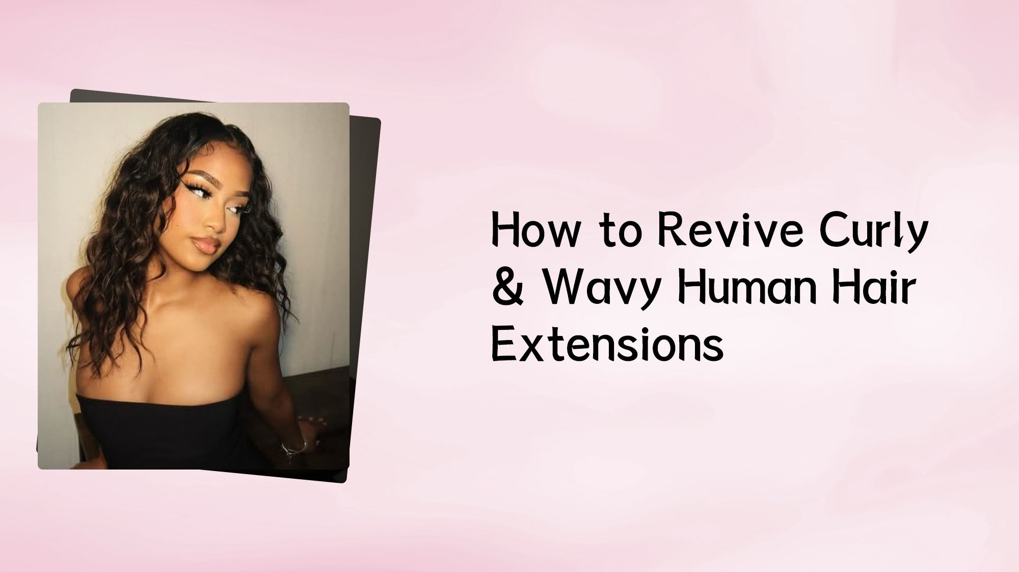 How to Revive Curly & Wavy Human Hair Extensions