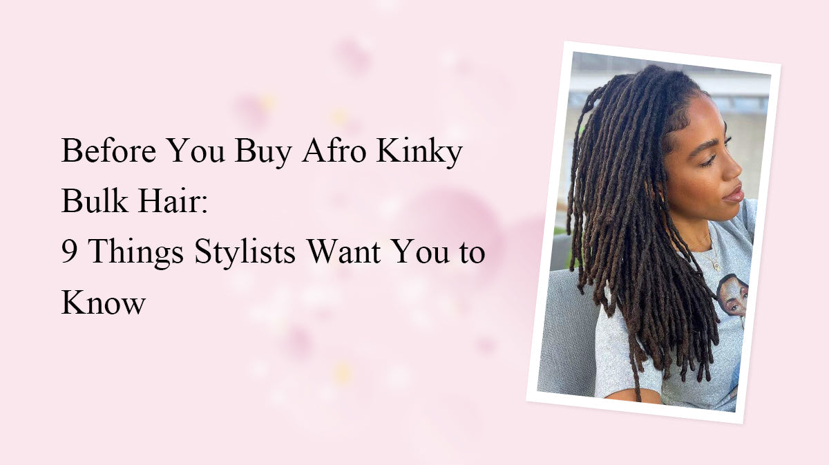 Before You Buy Afro Kinky Bulk Hair: 9 Things Stylists Want You to Know