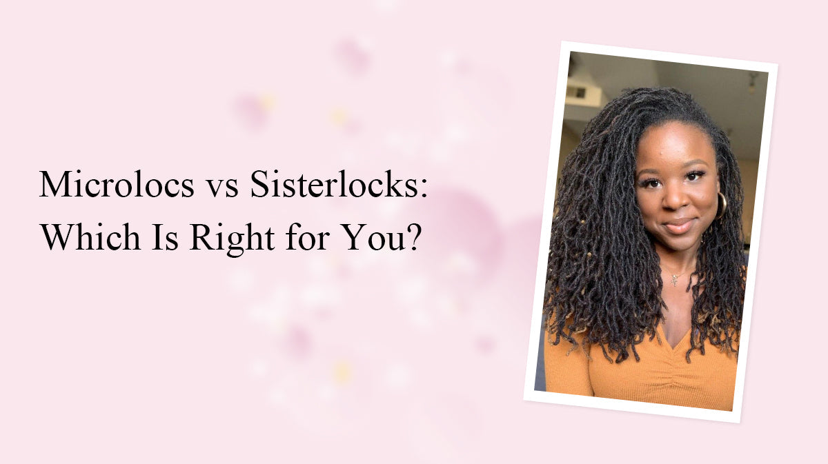 Microlocs vs Sisterlocks: Which Is Right for You?