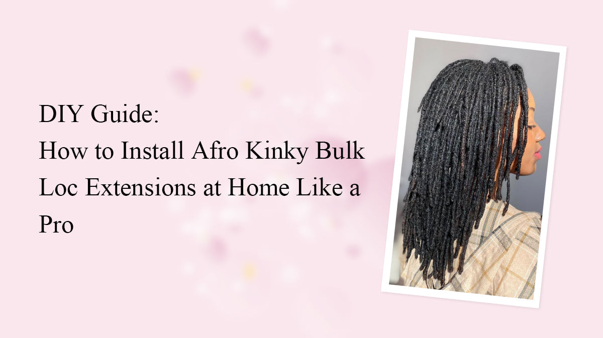 DIY Guide: How to Install Afro Kinky Bulk Loc Extensions at Home Like a Pro