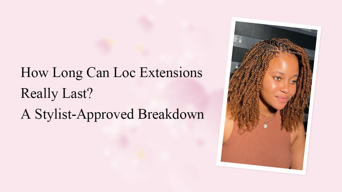How Long Can Loc Extensions Really Last? A Stylist-Approved Breakdown ...