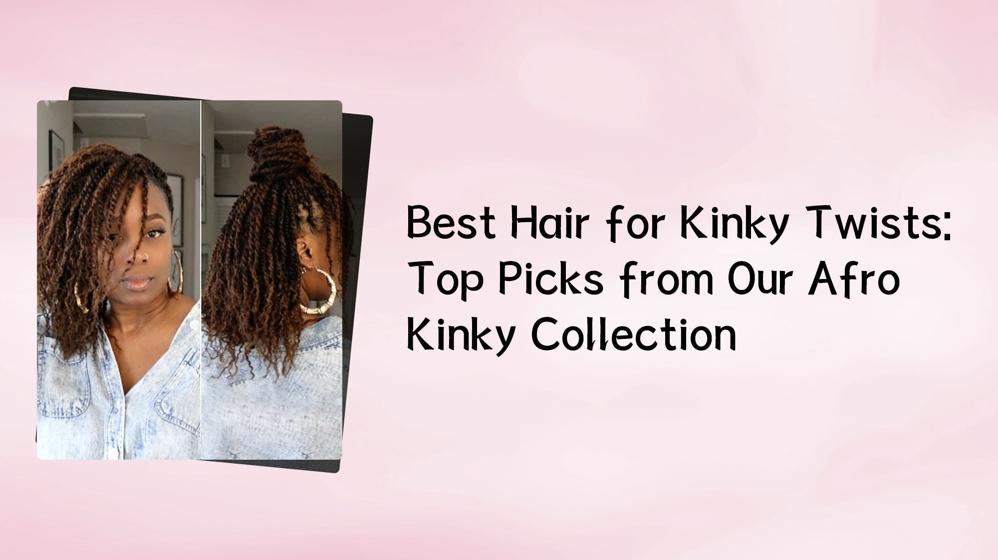Best Hair for Kinky Twists: Top Picks from Our Afro Kinky Collection